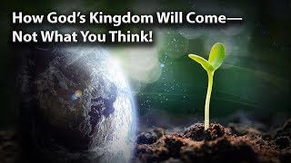 How God’s Kingdom Will Come—Not What You Think [upl. by Dloreh602]