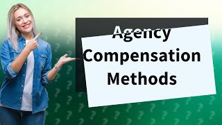 What are the four methods of agency compensation [upl. by Alikee]