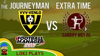 🐺🐶 Lets Play FM17  The Journeyman EXTRA TIME  Friendly vs Cardiff Met Uni [upl. by Linoel]