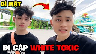 Tôi Đã Bí Mật Đi Gặp WhiteToxic [upl. by Briano]