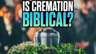 What Does the Bible Say About Cremation [upl. by Ethyl103]