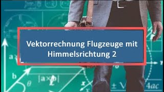 Vektorrechnung Flugzeuge mit Himmelsrichtung 2 [upl. by Seely]