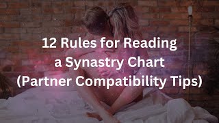 45 12 Rules for Reading a Synastry Chart Partner Compatibility Tips  Synastry in Astrology [upl. by Sutniuq]