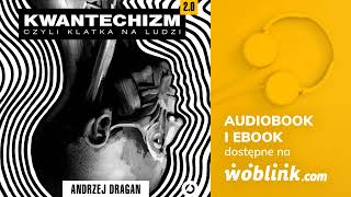 KWANTECHIZM 20 CZYLI KLATKA NA LUDZI  ANDRZEJ DRAGAN  AUDIOBOOK PL [upl. by Nail537]