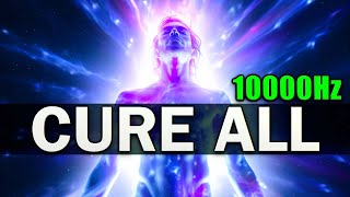 CURE ALL 10000Hz  7 Healing Frequencies for The Physical and Emotional [upl. by Wendel]