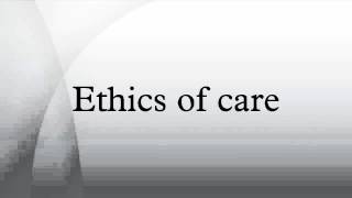 Ethics of care [upl. by Sternberg]