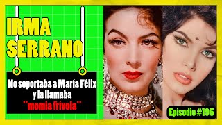 🟢IRMA SERRANO no soportaba a MARÍA FÉLIX y la llamaba quotmomia frívolaquot🟢 episodio 195 [upl. by Arabel]