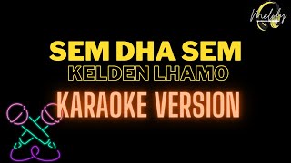 SEM DHA SEM  KARAOKE VERSION  Kelden Lhamo [upl. by Nuris905]