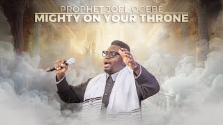 MIGHTY ON YOUR THRONE  PROPHETIC WORSHIP  Prophet Joel Ogebe [upl. by Briggs]