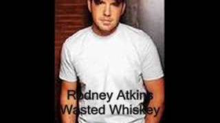 Rodney Atkins  Wasted Whiskey [upl. by Karwan244]