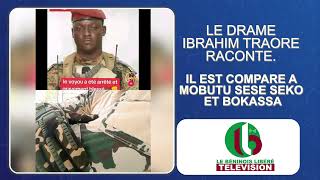 LE DRAME IBRAHIM TRAORE RACONTE IL EST COMPARE A MOBUTU SESE SEKO ET BOKASSA [upl. by Clarisse973]