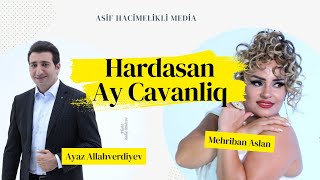 Ayaz Allahverdiyev amp Mehriban  Hardasan Ay Cavanlig  Yeni Klip 2024 [upl. by Darwen]