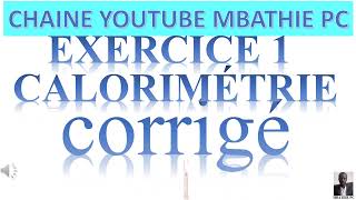 CALORIMETRIE CORRIGE EXERCICE 1 PARTIE 1 [upl. by Roberto]