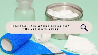 The Ultimate Guide to Hydrocolloid Wound Dressings  Everything You Need to Know [upl. by Sairtemed710]