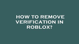 How to remove verification in roblox [upl. by Rhody416]