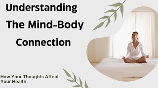 Understanding the MindBody Connection How Your Thoughts Affect Your Health [upl. by Fanning96]