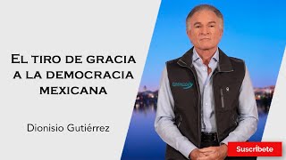 317 Dionisio Gutiérrez El tiro de gracia a la democracia mexicana Razón de Estado [upl. by Fita]