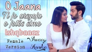 💕Shivaay and Annika  O Jaana  O i dashur  Albanian Lyrical  Female Version  Ishqbaaaz [upl. by Orest]