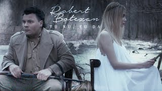 Robert Botezan  Tu Nu Eu Da Official Video [upl. by Tryck499]