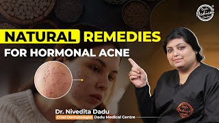 Natural Treatment for Hormonal Acne by Dermatologist  Acne Treatment In Delhi  Dr Nivedita Dadu [upl. by Dnalloh]