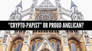 quotCryptoPapistquot or Proud Anglican [upl. by Ayres390]