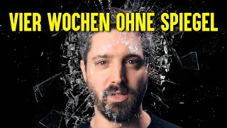 4 Wochen ohne Spiegel leben  Selbstexperiment [upl. by Aneem]