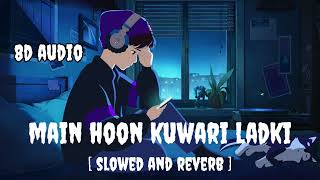 Main Hoon Kuwari Ladki  Slowed And Reverb  8D AUDIO  Govinda Hits Hindi Song [upl. by Erle]