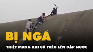 Cố trèo lên đập nước một thanh niên bị ngã thiệt mạng [upl. by Fessuoy]