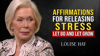 Louise Hay Let Go and Let Grow– Affirmations for Releasing Stress amp Embracing Change [upl. by Vaules]