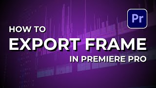 How to Save Frame as Image In Adobe Premiere Pro CC  Adobe Tutorial [upl. by Finny3]