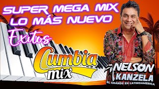 Nelson Kanzela 🌟 Super Mega MIX Lo Mas Nuevo 🌟 Cumbias Tropical Para Bailar [upl. by Chuch]