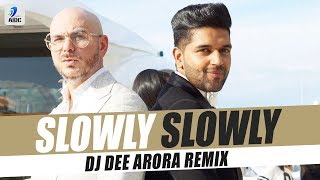 Slowly Slowly Remix  Guru Randhawa  Pitbull  DJ Dee Arora [upl. by Irroc]