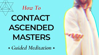 Learn To CONTACT ASCENDED MASTERS  Follow This Simple Guided Meditation [upl. by Irik]