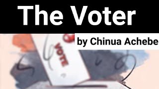 The Voter by Chinua Achebe [upl. by Vizzone]