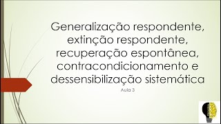 Generalização extinção recuperação espontânea contracondicionamento e dess sistemática  Aula 3 [upl. by Omari]