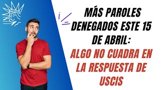 La verdad detrás de las denegaciones masivas de paroles Encuesta a patrocinadores denegados [upl. by Omsare]