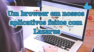 Navegador web dentro dos nossos aplicativos feitos com Lazarus [upl. by Jilli]