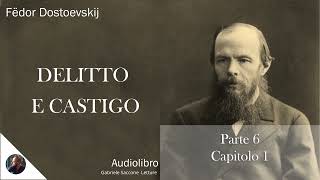 32 DELITTO E CASTIGO  Parte 6  Capitolo 1  F Dostoëvskij  Audiolibro Integrale [upl. by Adnahs]