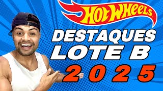 DESTAQUES LOTE B HOT WHEELS 2025 [upl. by Fleta]