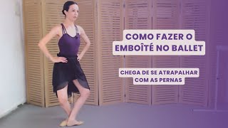 Como fazer o emboîté no ballet  chega de se atrapalhar com as pernas [upl. by Nekciv]