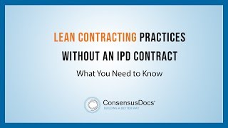 Lean Contracting Tools without an IPD Contract and the New ConsensusDocs Lean Adden [upl. by Dopp438]