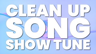 CLEAN UP SONG SHOW TUNE [upl. by Gonta]