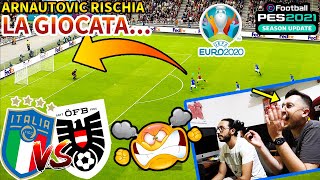 😰 ARNAUTOVIC RISCHIA la GIOCATA 🇮🇹 🇦🇹 ItaliaAustria Pes 2021  EURO 2020 [upl. by Nonnac55]