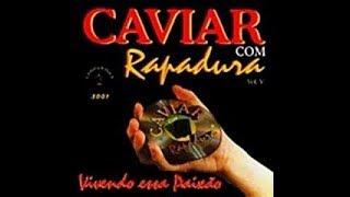 CAVIAR COM RAPADURA  Vivendo essa paixão com letra [upl. by Sperling841]