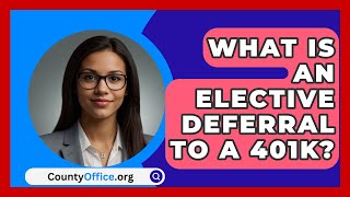 What Is An Elective Deferral To A 401K  CountyOfficeorg [upl. by Hsiri]