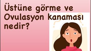 Üstüne görme nedir  Yerleşme kanaması Ovulasyon kanaması nedir [upl. by Past830]