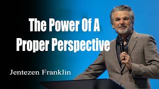 The Power Of A Proper Perspective Jentezen Franklin [upl. by Seavey]