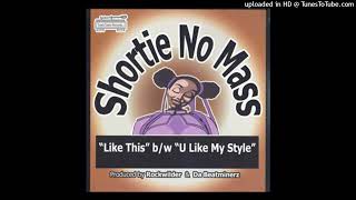 Shortie No Mass  U Like My Style Bonus Beats2002 [upl. by Benedic]