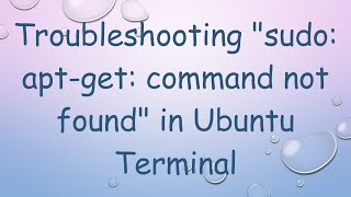 Troubleshooting quotsudo aptget command not foundquot in Ubuntu Terminal [upl. by Aik]