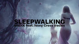 ANDIX  Sleepwalking ft Issey Cross Vocals Festival Edit [upl. by Jehanna]